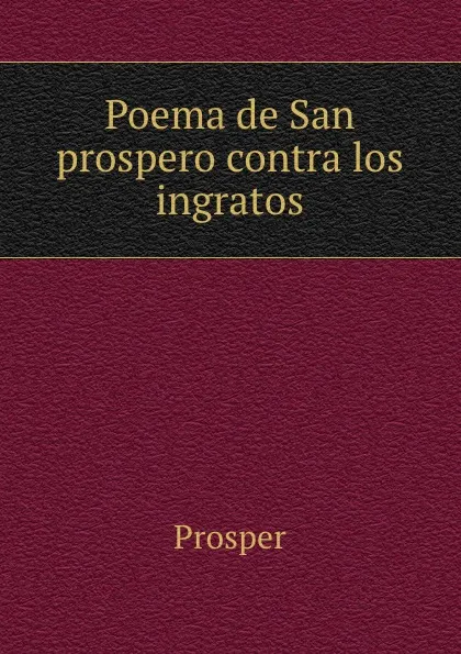 Обложка книги Poema de San prospero contra los ingratos, Prosper