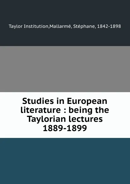 Обложка книги Studies in European literature : being the Taylorian lectures 1889-1899, Taylor Institution