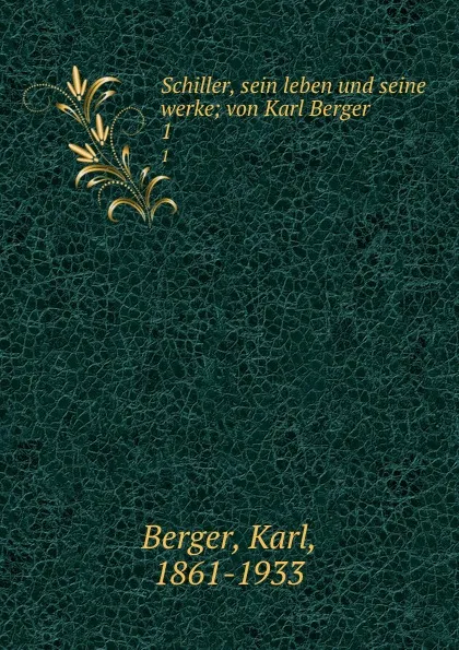 Обложка книги Schiller, sein leben und seine werke; von Karl Berger. 1, Karl Berger