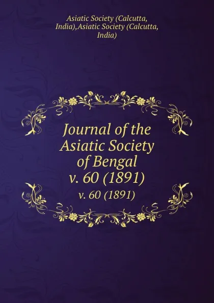 Обложка книги Journal of the Asiatic Society of Bengal. v. 60 (1891), Calcutta