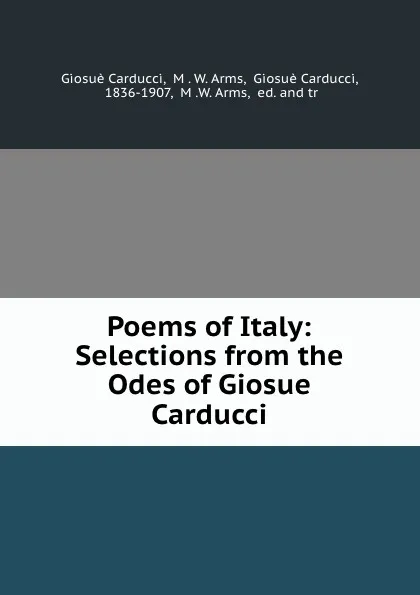 Обложка книги Poems of Italy: Selections from the Odes of Giosue Carducci, Giosuè Carducci