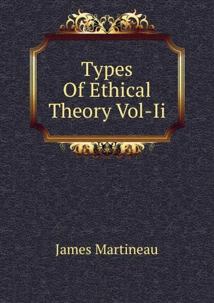 Обложка книги Types Of Ethical Theory Vol-Ii, James Martineau