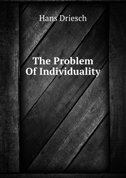 Обложка книги The Problem Of Individuality, Hans Driesch