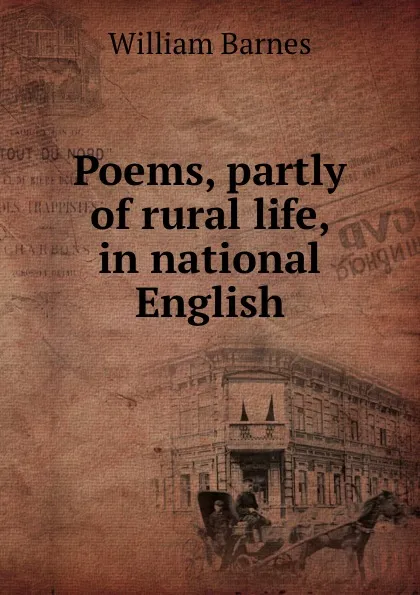 Обложка книги Poems, partly of rural life, in national English, William Barnes