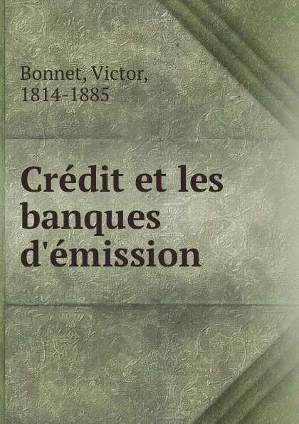 Обложка книги Credit et les banques d.emission, Victor Bonnet