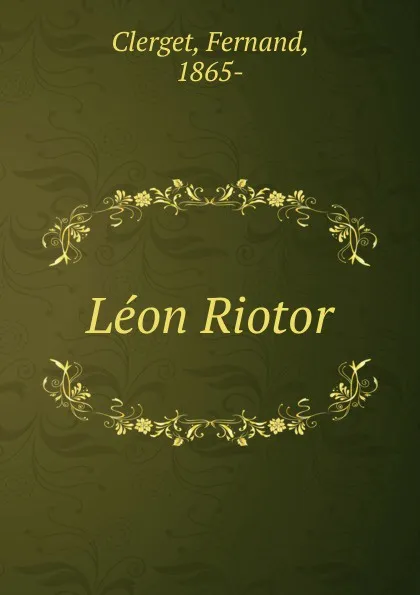 Обложка книги Leon Riotor, Fernand Clerget