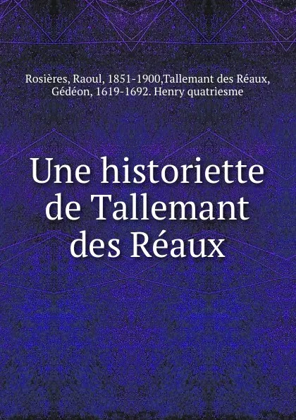 Обложка книги Une historiette de Tallemant des Reaux, Raoul Rosières