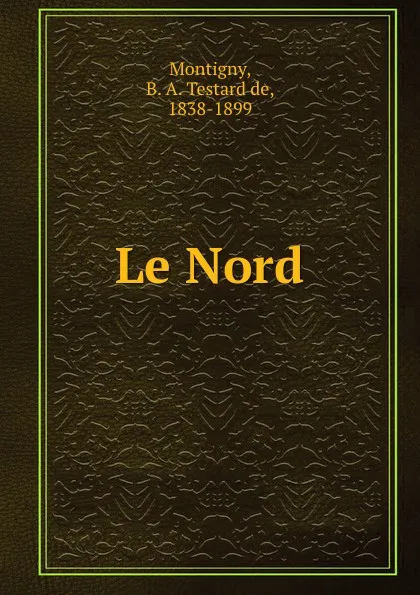 Обложка книги Le Nord, B. A. Testard de Montigny