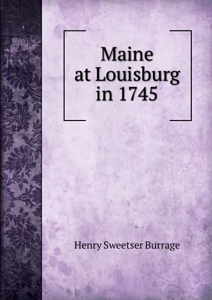 Обложка книги Maine at Louisburg in 1745, Henry S. Burrage