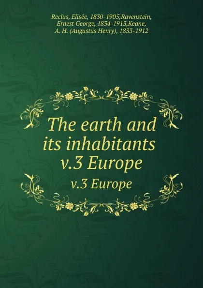 Обложка книги The earth and its inhabitants . v.3 Europe, Elisée Reclus