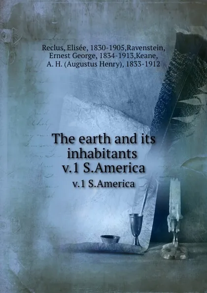 Обложка книги The earth and its inhabitants . v.1 S.America, Elisée Reclus