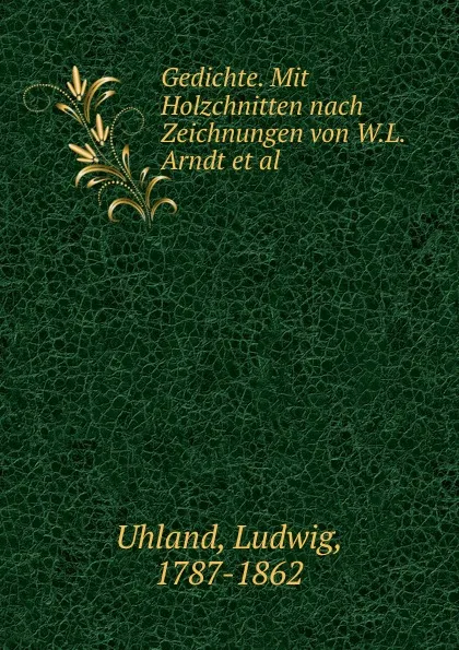 Обложка книги Gedichte. Mit Holzchnitten nach Zeichnungen von W.L. Arndt et al., Ludwig Uhland