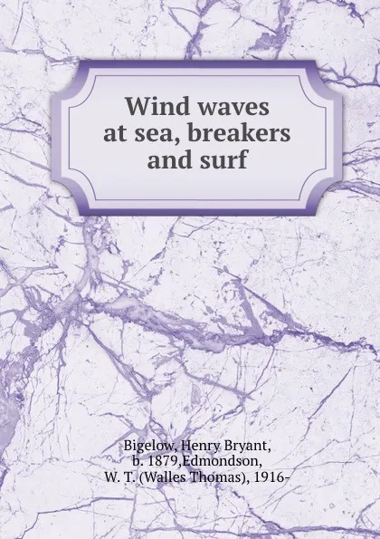 Обложка книги Wind waves at sea, breakers and surf, Henry Bryant Bigelow