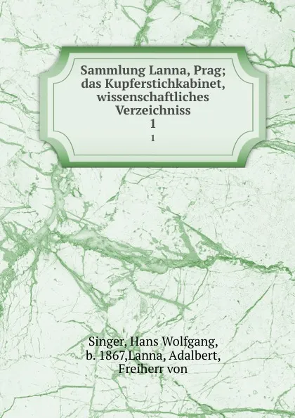 Обложка книги Sammlung Lanna, Prag; das Kupferstichkabinet, wissenschaftliches Verzeichniss. 1, Hans Wolfgang Singer