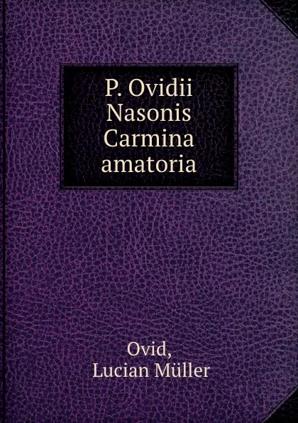 Обложка книги P. Ovidii Nasonis Carmina amatoria, Lucian Müller Ovid