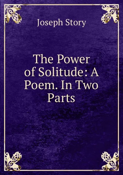 Обложка книги The Power of Solitude: A Poem. In Two Parts, Joseph Story