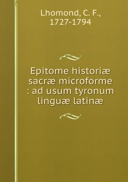 Обложка книги Epitome historiae sacrae microforme : ad usum tyronum linguae latinae, C. F. l'Homond