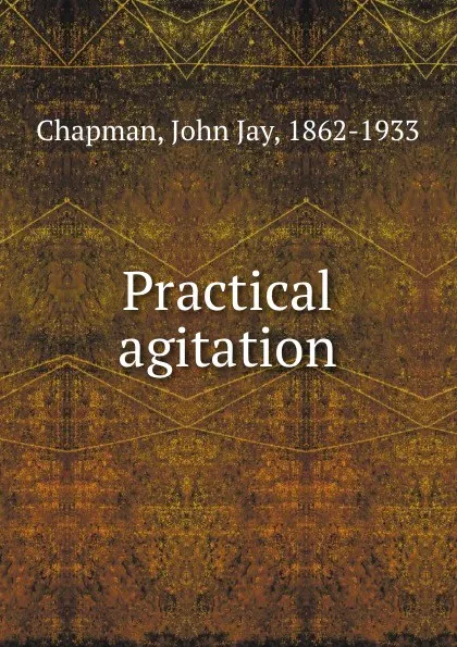 Обложка книги Practical agitation, John Jay Chapman