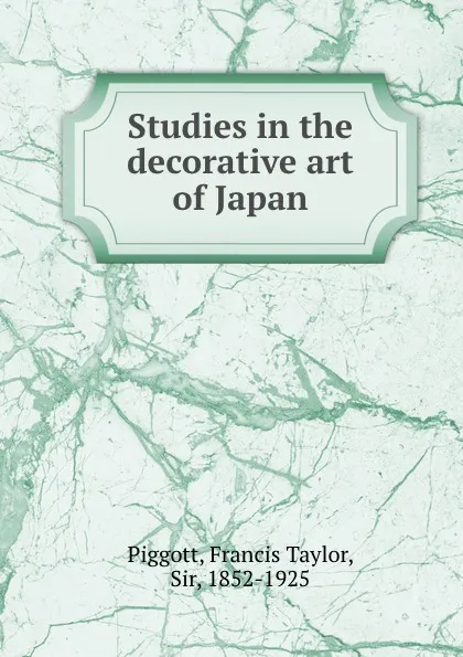 Обложка книги Studies in the decorative art of Japan, Francis Taylor Piggott