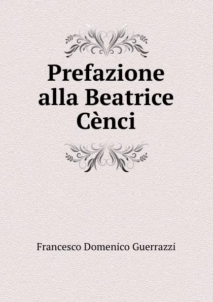 Обложка книги Prefazione alla Beatrice Cenci, Francesco Domenico Guerrazzi