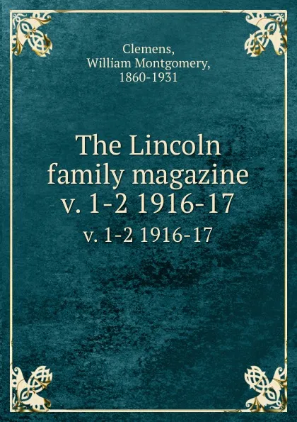 Обложка книги The Lincoln family magazine. v. 1-2 1916-17, William Montgomery Clemens