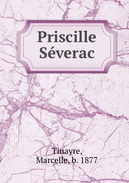 Обложка книги Priscille Severac, Marcelle Tinayre