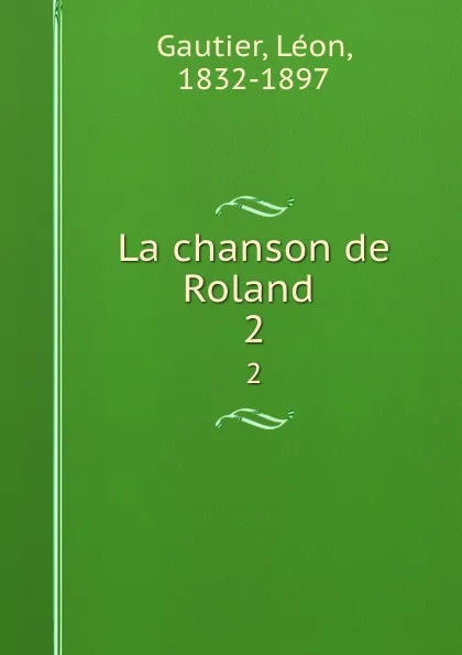 Обложка книги La chanson de Roland . 2, Léon Gautier