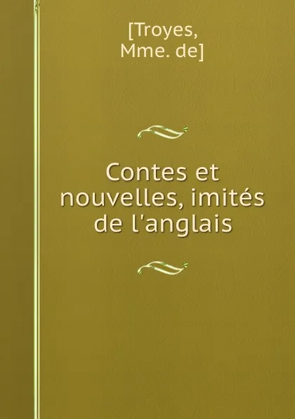 Обложка книги Contes et nouvelles, imites de l.anglais, Mme de Troyes