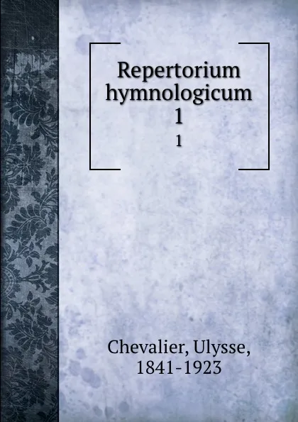 Обложка книги Repertorium hymnologicum. 1, Ulysse Chevalier