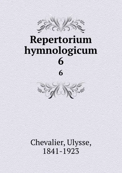 Обложка книги Repertorium hymnologicum. 6, Ulysse Chevalier