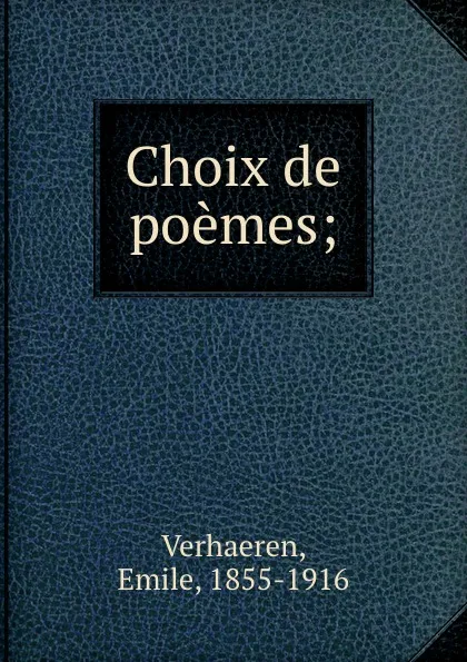 Обложка книги Choix de poemes;, Emile Verhaeren