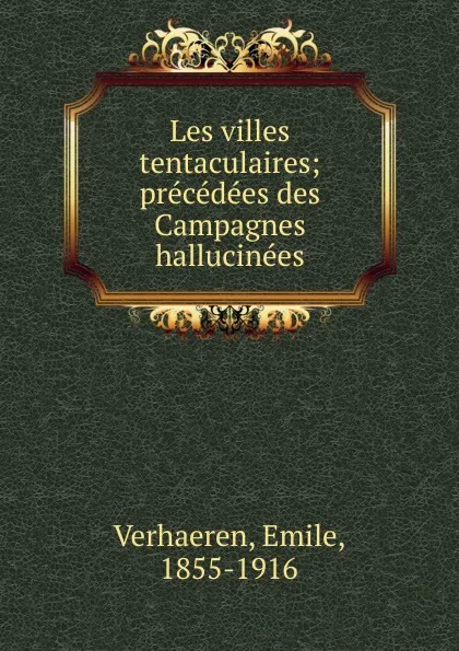 Обложка книги Les villes tentaculaires; precedees des Campagnes hallucinees, Emile Verhaeren