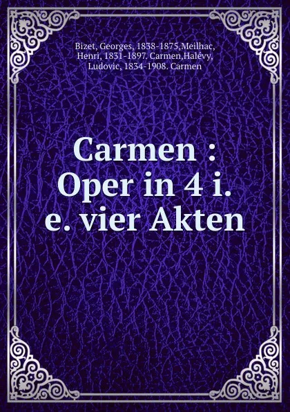 Обложка книги Carmen : Oper in 4 i.e. vier Akten, Georges Bizet