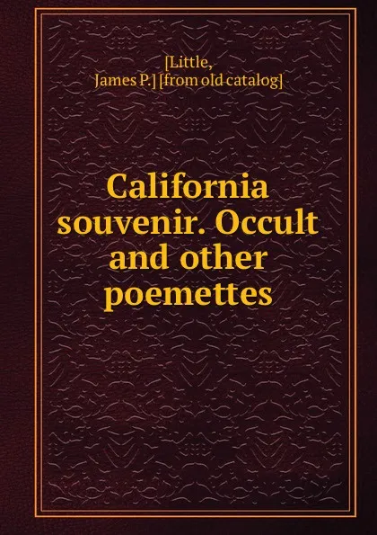 Обложка книги California souvenir. Occult and other poemettes, James P. Little