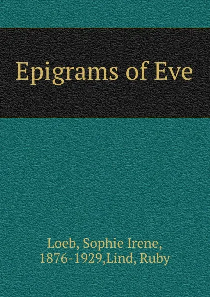 Обложка книги Epigrams of Eve, Sophie Irene Loeb