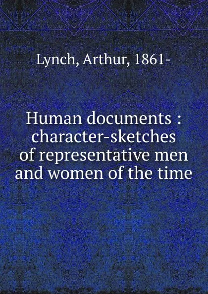 Обложка книги Human documents : character-sketches of representative men and women of the time, Arthur Lynch