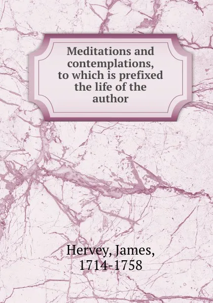 Обложка книги Meditations and contemplations, to which is prefixed the life of the author, James Hervey