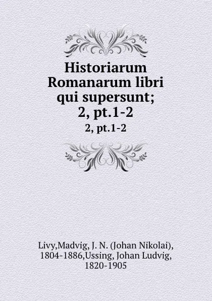 Обложка книги Historiarum Romanarum libri qui supersunt;. 2, pt.1-2, Livy