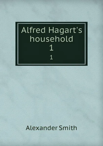 Обложка книги Alfred Hagart.s household. 1, Alexander Smith