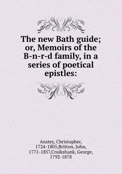 Обложка книги The new Bath guide; or, Memoirs of the B-n-r-d family, in a series of poetical epistles:, Christopher Anstey