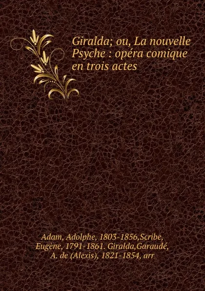 Обложка книги Giralda; ou, La nouvelle Psyche : opera comique en trois actes, Adolphe Adam