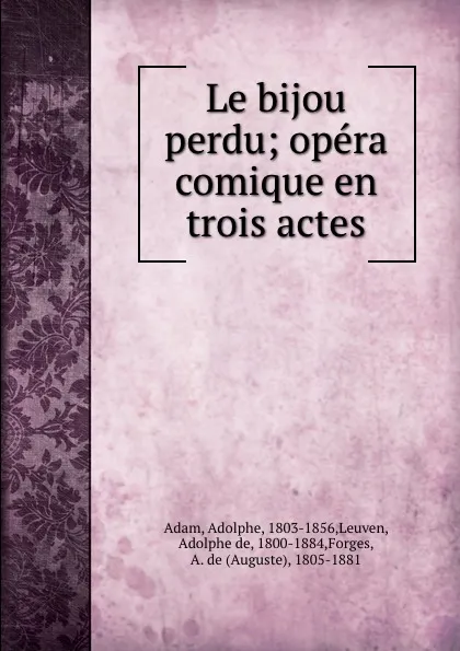 Обложка книги Le bijou perdu; opera comique en trois actes, Adolphe Adam