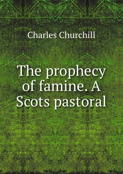 Обложка книги The prophecy of famine. A Scots pastoral, Churchill Charles