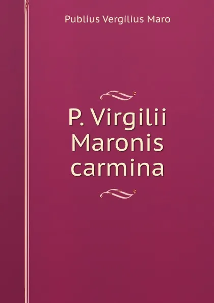 Обложка книги P. Virgilii Maronis carmina, Publius Vergilius Maro