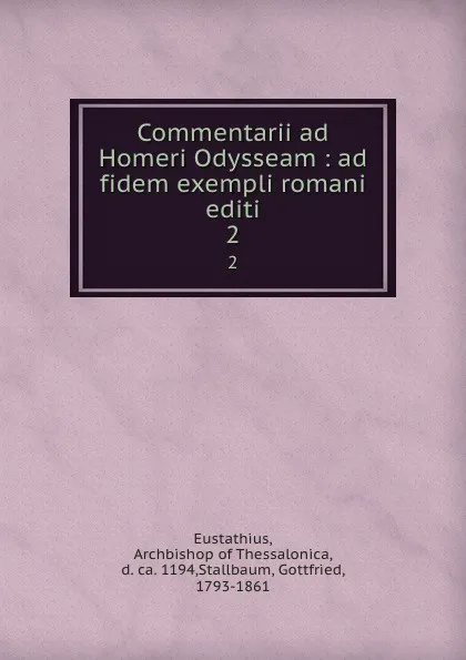 Обложка книги Commentarii ad Homeri Odysseam : ad fidem exempli romani editi. 2, Archbishop Eustathius