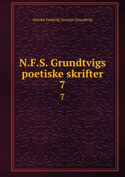 Обложка книги N.F.S. Grundtvigs poetiske skrifter. 7, N. F. S. Grundtvig