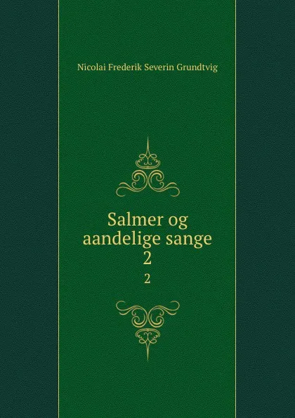 Обложка книги Salmer og aandelige sange. 2, N. F. S. Grundtvig