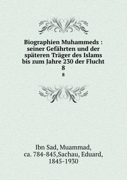 Обложка книги Biographien Muhammeds : seiner Gefahrten und der spateren Trager des Islams bis zum Jahre 230 der Flucht. 8, Ibn Sad Muammad