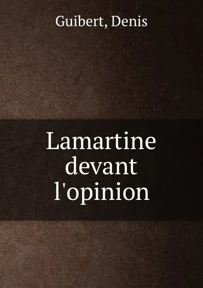 Обложка книги Lamartine devant l.opinion, Denis Guibert