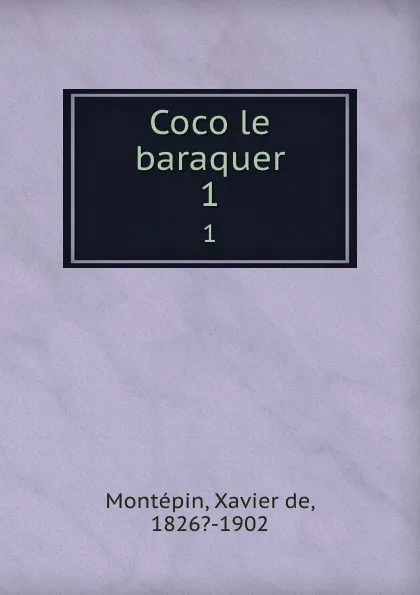 Обложка книги Coco le baraquer. 1, Xavier de Montepin